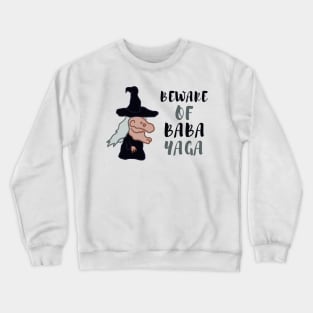 beware of baba yaga Crewneck Sweatshirt